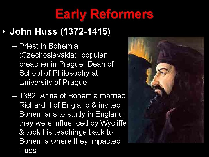 Early Reformers • John Huss (1372 -1415) – Priest in Bohemia (Czechoslavakia); popular preacher