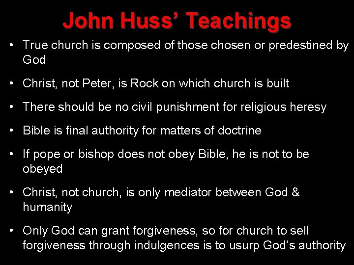 John Huss’ Teachings • True church is composed of those chosen or predestined by