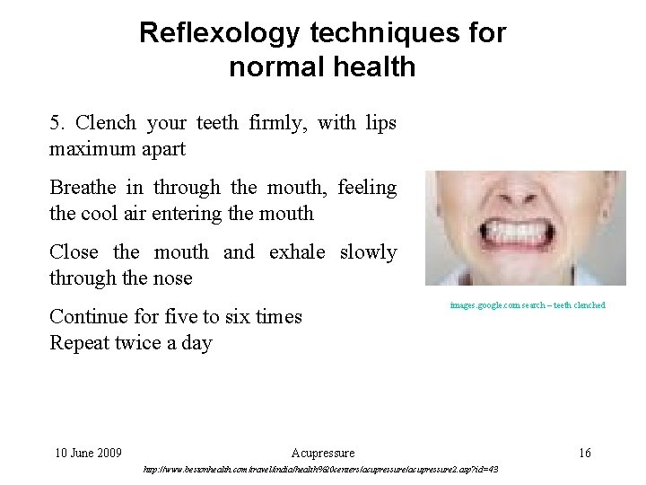 Reflexology techniques for normal health 5. Clench your teeth firmly, with lips maximum apart