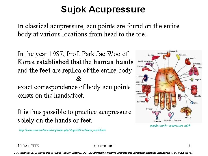 Sujok Acupressure In classical acupressure, acu points are found on the entire body at