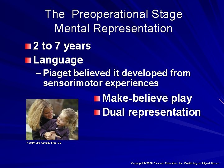 The Preoperational Stage Mental Representation 2 to 7 years Language – Piaget believed it