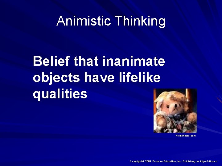 Animistic Thinking Belief that inanimate objects have lifelike qualities Freephotos. com Copyright © 2009