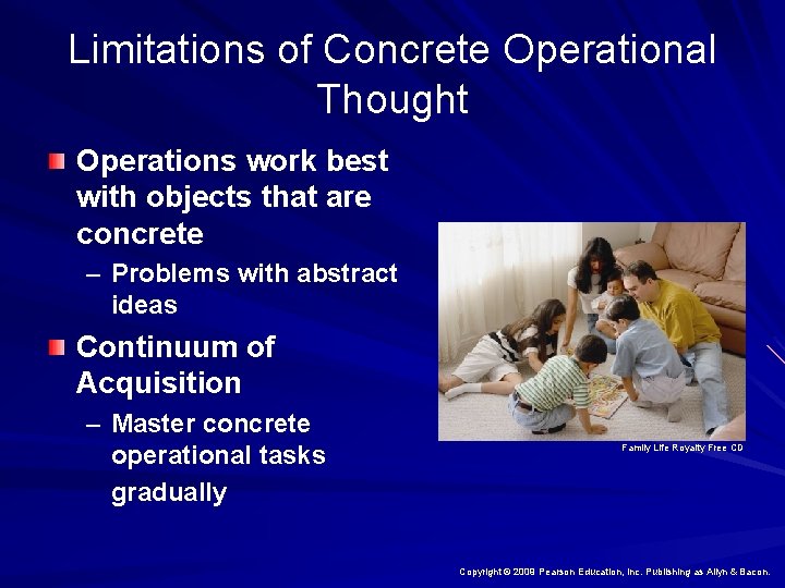 Limitations of Concrete Operational Thought Operations work best with objects that are concrete –