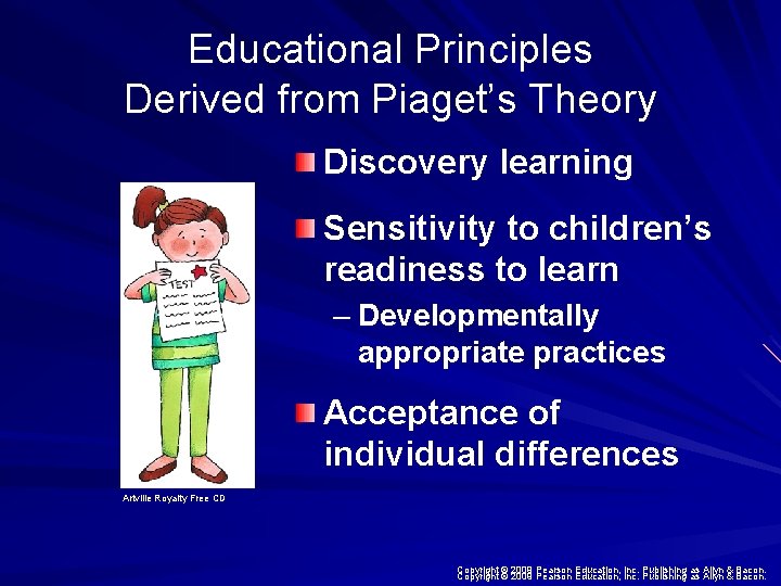 Educational Principles Derived from Piaget’s Theory Discovery learning Sensitivity to children’s readiness to learn
