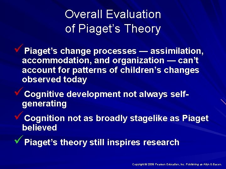 Overall Evaluation of Piaget’s Theory üPiaget’s change processes — assimilation, accommodation, and organization —