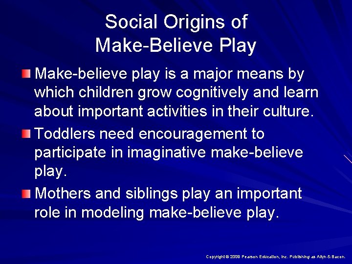 Social Origins of Make-Believe Play Make-believe play is a major means by which children