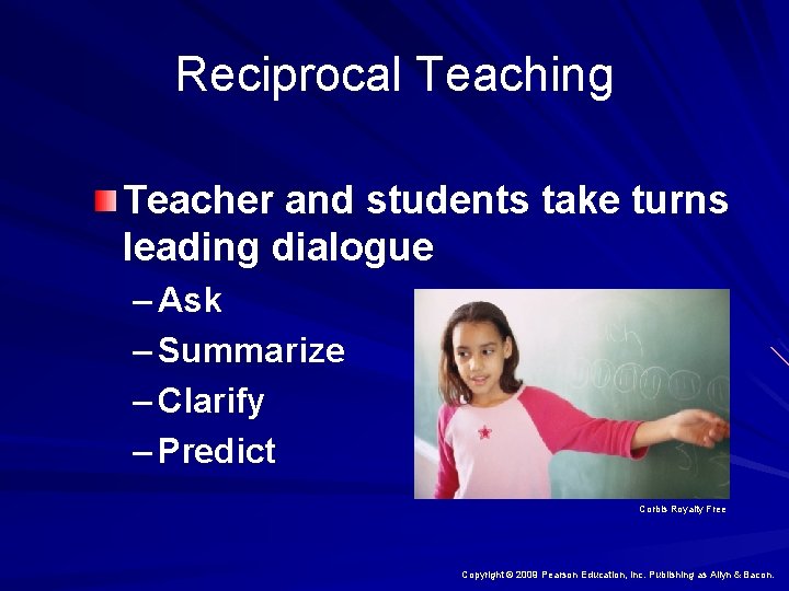 Reciprocal Teaching Teacher and students take turns leading dialogue – Ask – Summarize –