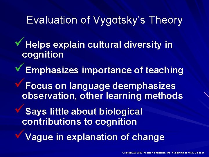 Evaluation of Vygotsky’s Theory üHelps explain cultural diversity in cognition üEmphasizes importance of teaching