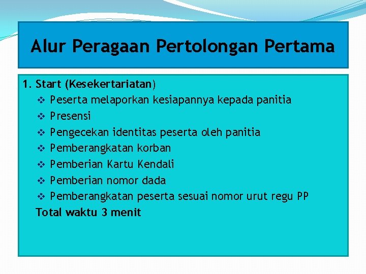Alur Peragaan Pertolongan Pertama 1. Start (Kesekertariatan) v Peserta melaporkan kesiapannya kepada panitia v