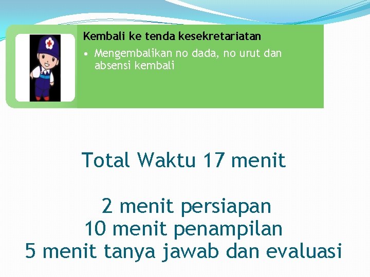 Kembali ke tenda kesekretariatan • Mengembalikan no dada, no urut dan absensi kembali Total