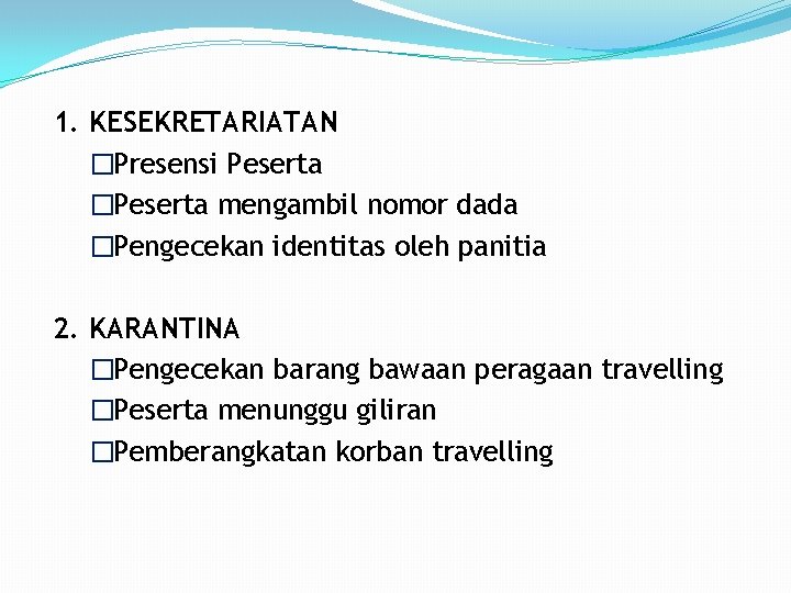 1. KESEKRETARIATAN �Presensi Peserta �Peserta mengambil nomor dada �Pengecekan identitas oleh panitia 2. KARANTINA