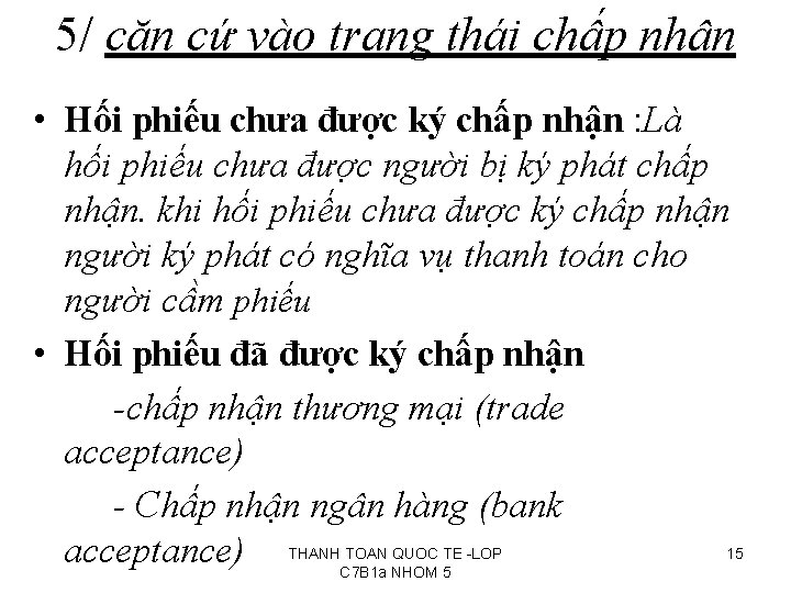 5/ căn cứ vào trạng thái chấp nhận • Hối phiếu chưa được ký