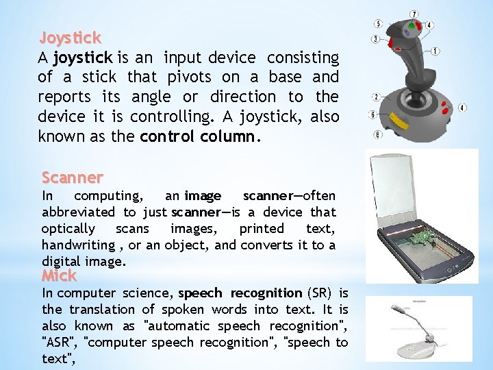 Joystick A joystick is an input device consisting of a stick that pivots on