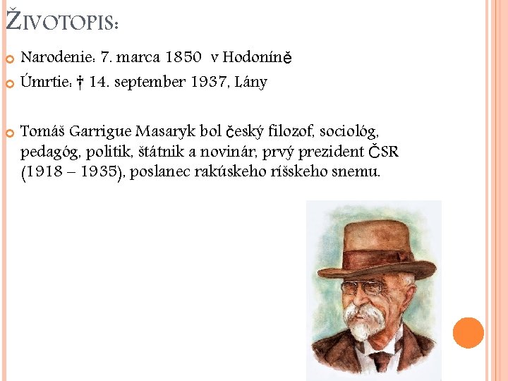 ŽIVOTOPIS: Narodenie: 7. marca 1850 v Hodoníně Úmrtie: † 14. september 1937, Lány Tomáš