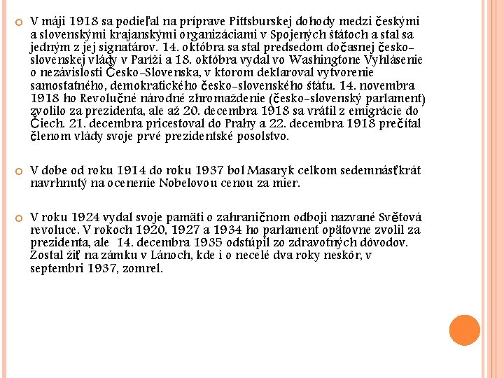  V máji 1918 sa podieľal na príprave Pittsburskej dohody medzi českými a slovenskými