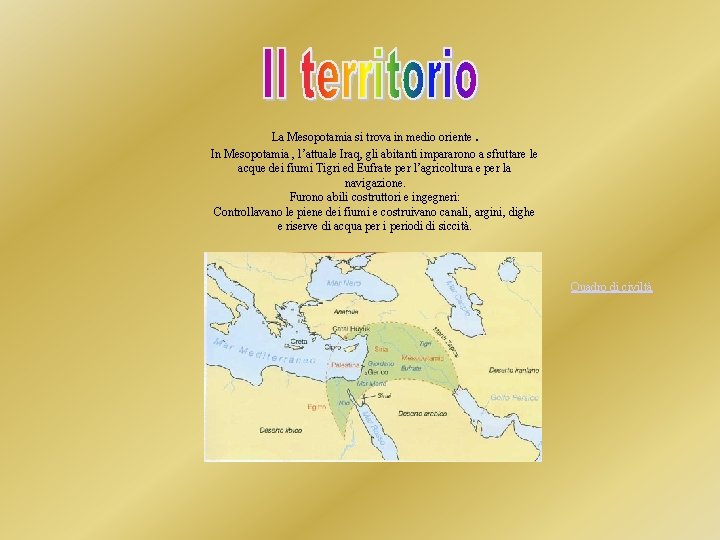 . La Mesopotamia si trova in medio oriente In Mesopotamia , l’attuale Iraq, gli . La Mesopotamia si trova in medio oriente In Mesopotamia , l’attuale Iraq, gli