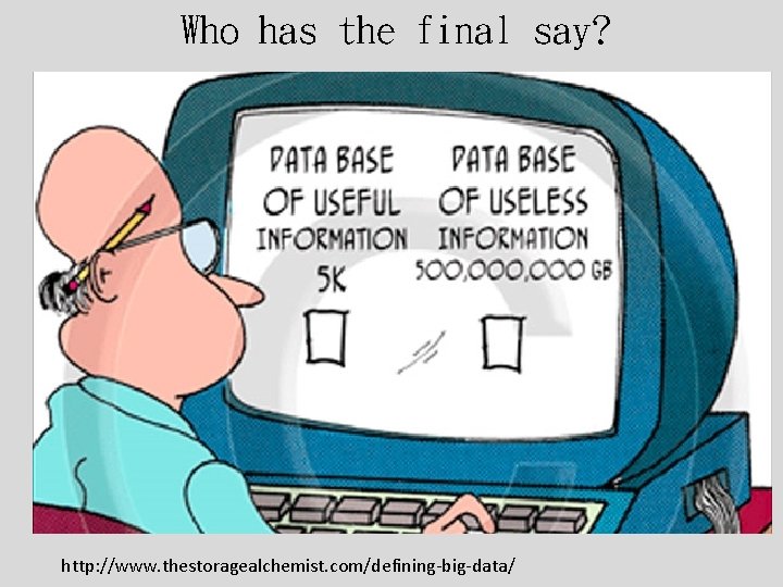 Who has the final say? http: //www. thestoragealchemist. com/defining-big-data/ 