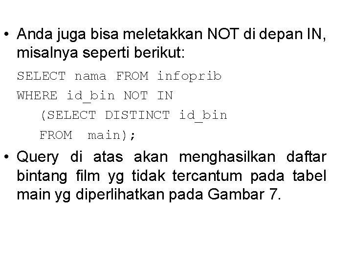  • Anda juga bisa meletakkan NOT di depan IN, misalnya seperti berikut: SELECT