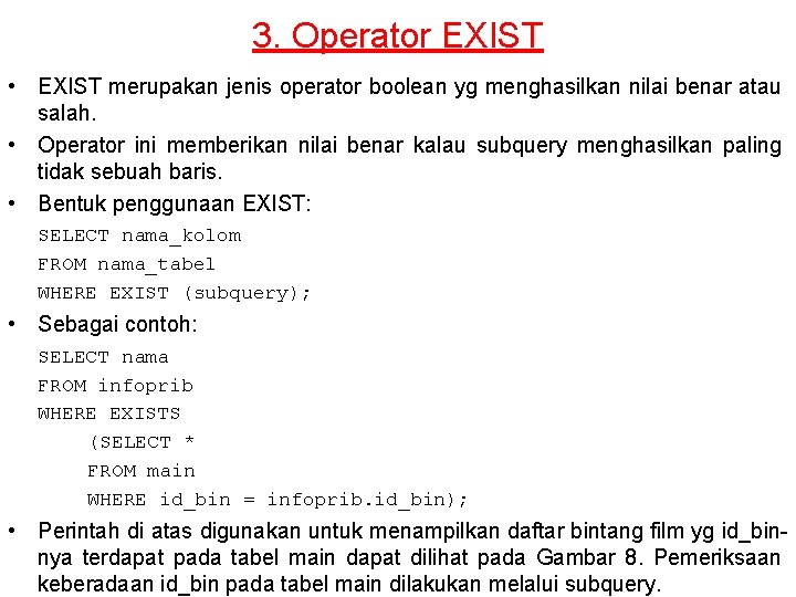 3. Operator EXIST • EXIST merupakan jenis operator boolean yg menghasilkan nilai benar atau