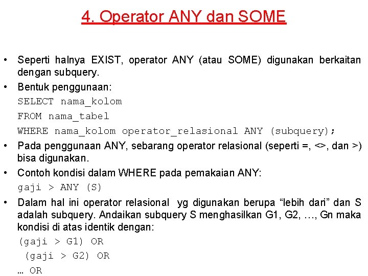 4. Operator ANY dan SOME • Seperti halnya EXIST, operator ANY (atau SOME) digunakan