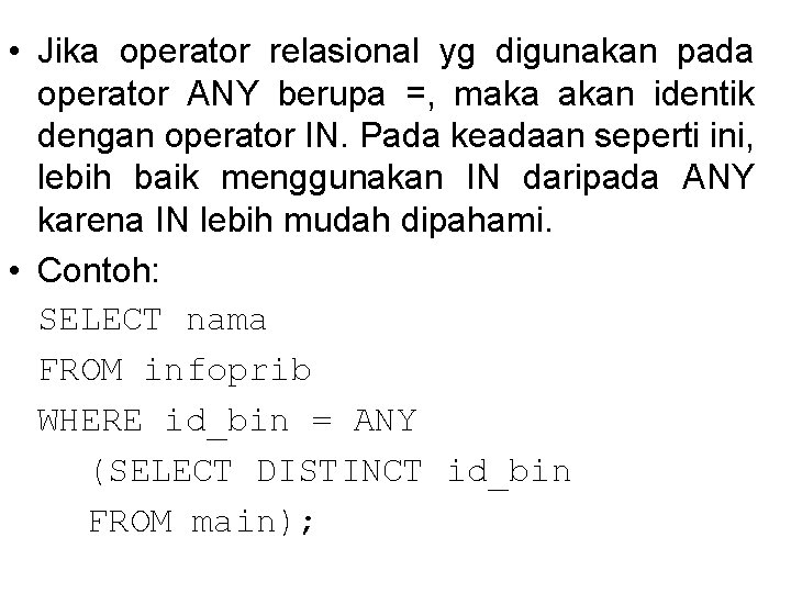  • Jika operator relasional yg digunakan pada operator ANY berupa =, maka akan