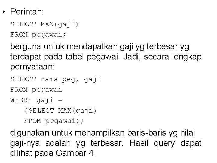  • Perintah: SELECT MAX(gaji) FROM pegawai; berguna untuk mendapatkan gaji yg terbesar yg