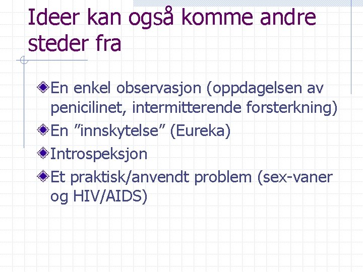 Ideer kan også komme andre steder fra En enkel observasjon (oppdagelsen av penicilinet, intermitterende