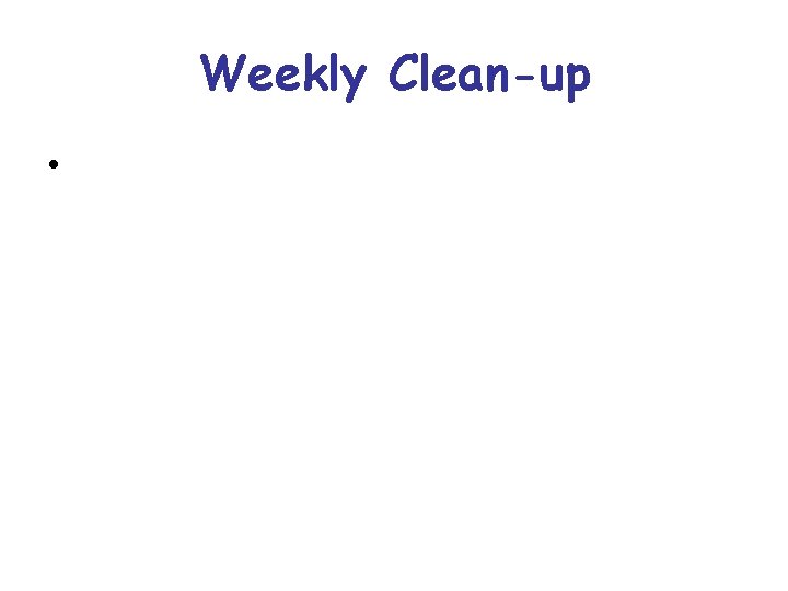 Weekly Clean-up • 