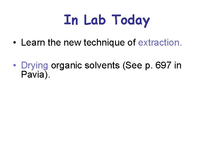 In Lab Today • Learn the new technique of extraction. • Drying organic solvents