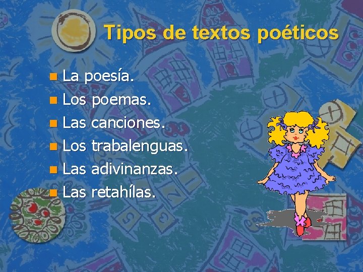 Tipos de textos poéticos La poesía. n Los poemas. n Las canciones. n Los