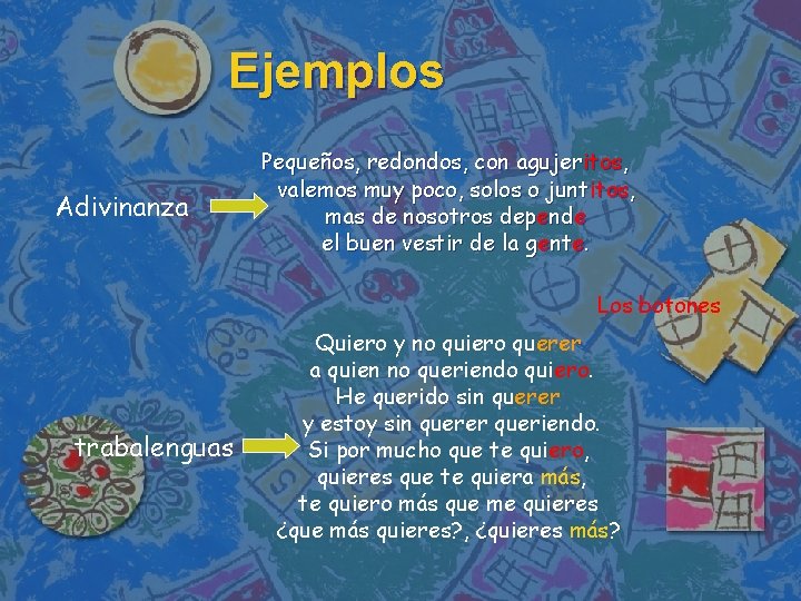 Ejemplos Adivinanza Pequeños, redondos, con agujeritos, valemos muy poco, solos o juntitos, mas de