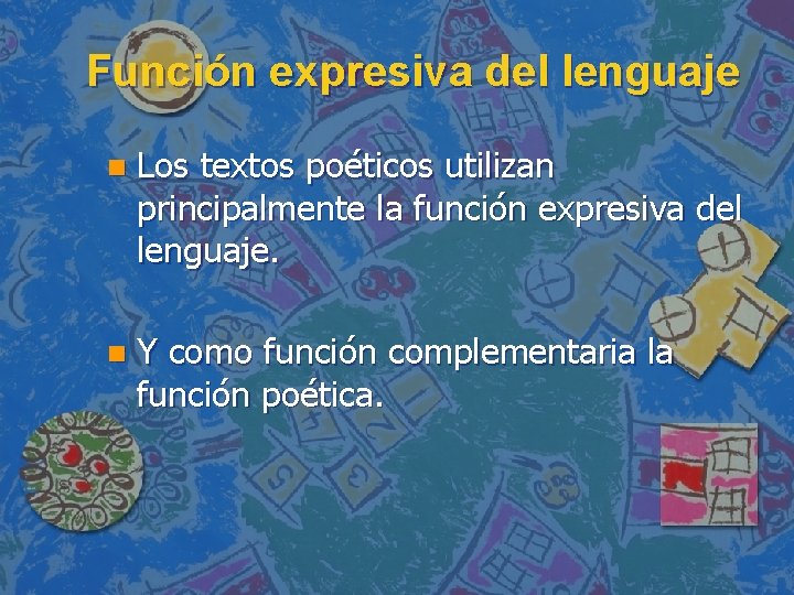 Función expresiva del lenguaje n Los textos poéticos utilizan principalmente la función expresiva del