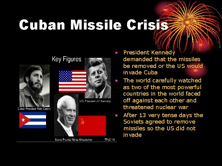 Cuban Missile Crisis • President Kennedy demanded that the missiles be removed or the