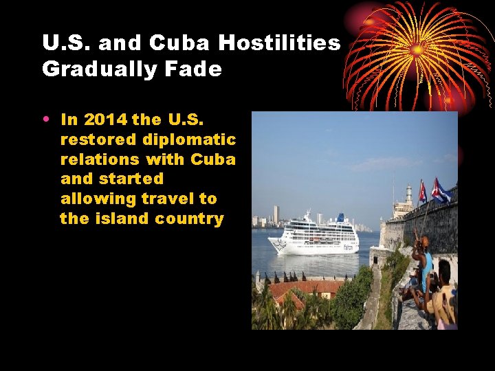 U. S. and Cuba Hostilities Gradually Fade • In 2014 the U. S. restored