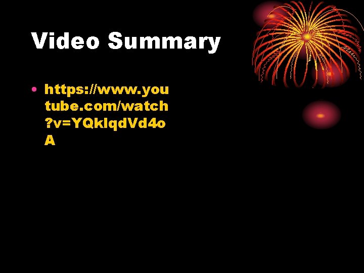 Video Summary • https: //www. you tube. com/watch ? v=YQklqd. Vd 4 o A