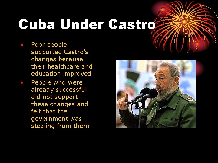 Cuba Under Castro • • Poor people supported Castro’s changes because their healthcare and