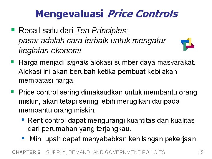 Mengevaluasi Price Controls § Recall satu dari Ten Principles: pasar adalah cara terbaik untuk