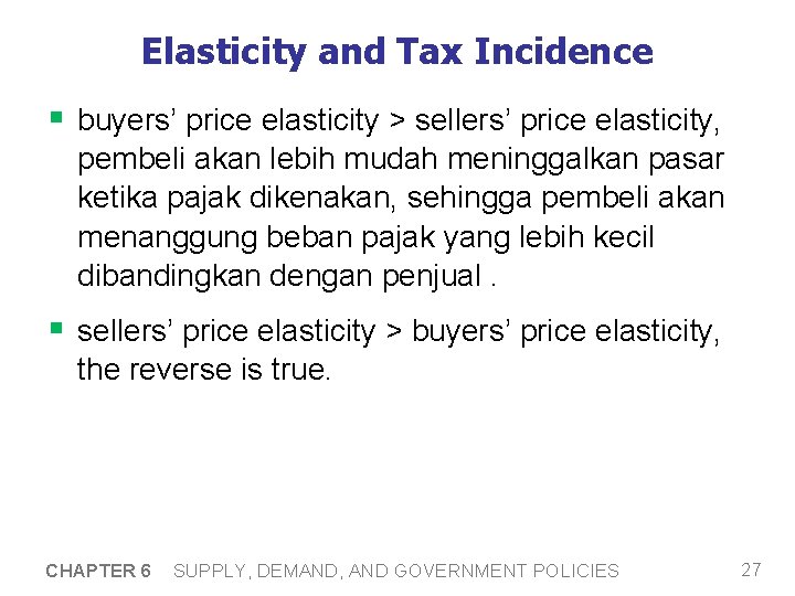 Elasticity and Tax Incidence § buyers’ price elasticity > sellers’ price elasticity, pembeli akan