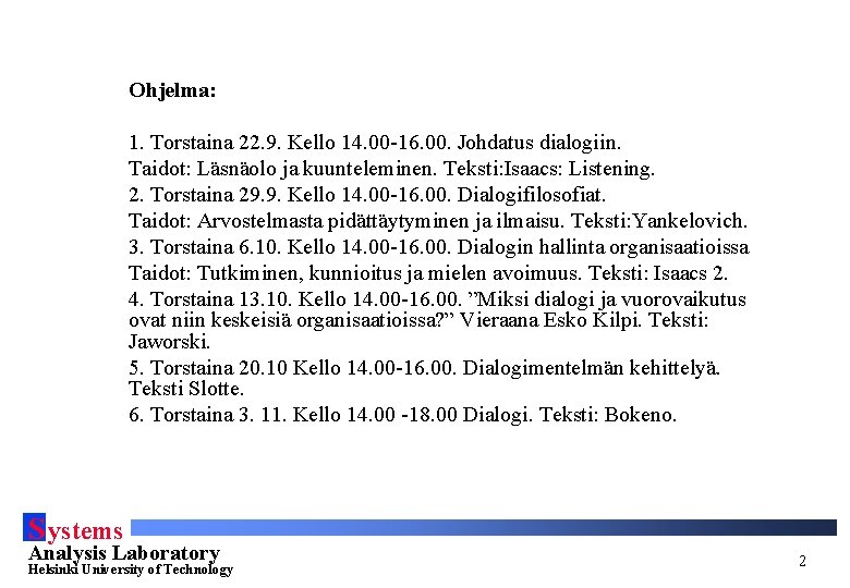 Ohjelma: 1. Torstaina 22. 9. Kello 14. 00 -16. 00. Johdatus dialogiin. Taidot: Läsnäolo