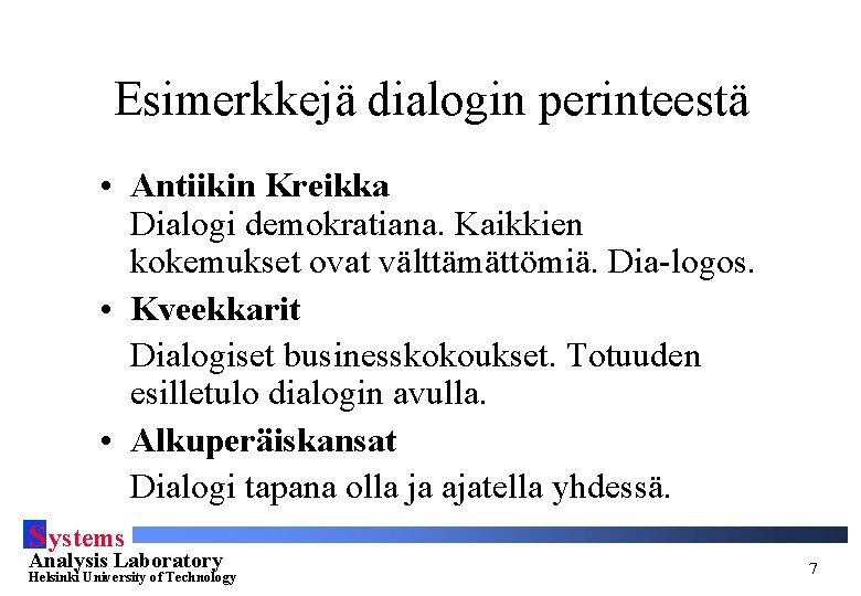 Esimerkkejä dialogin perinteestä • Antiikin Kreikka Dialogi demokratiana. Kaikkien kokemukset ovat välttämättömiä. Dia-logos. •