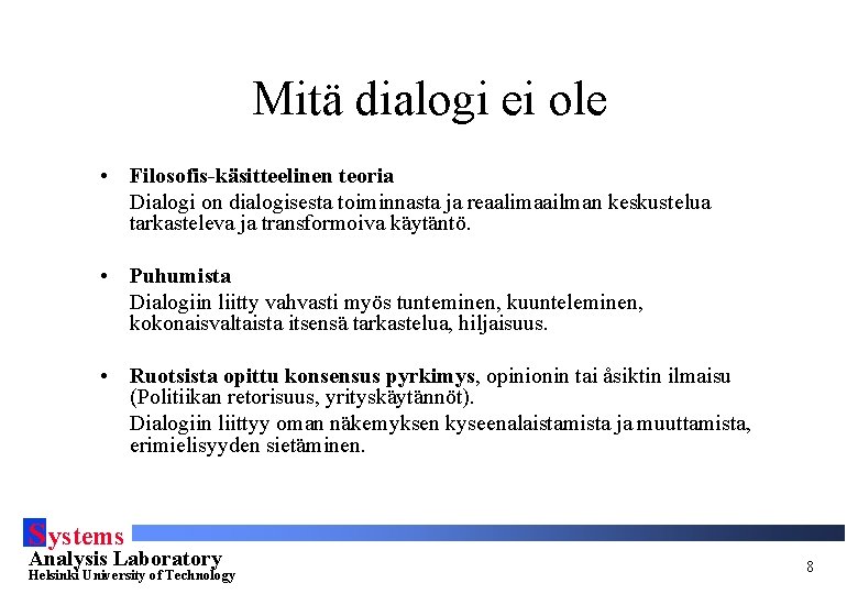 Mitä dialogi ei ole • Filosofis-käsitteelinen teoria Dialogi on dialogisesta toiminnasta ja reaalimaailman keskustelua