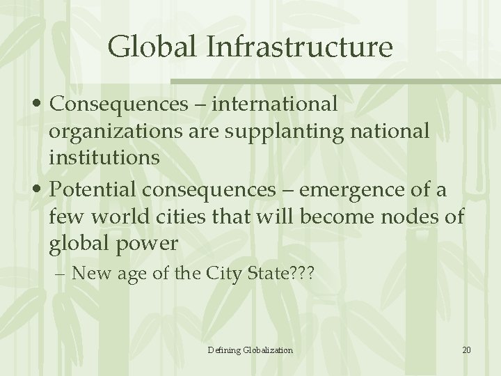 Global Infrastructure • Consequences – international organizations are supplanting national institutions • Potential consequences