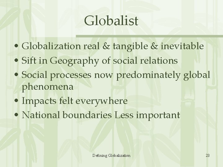 Globalist • Globalization real & tangible & inevitable • Sift in Geography of social