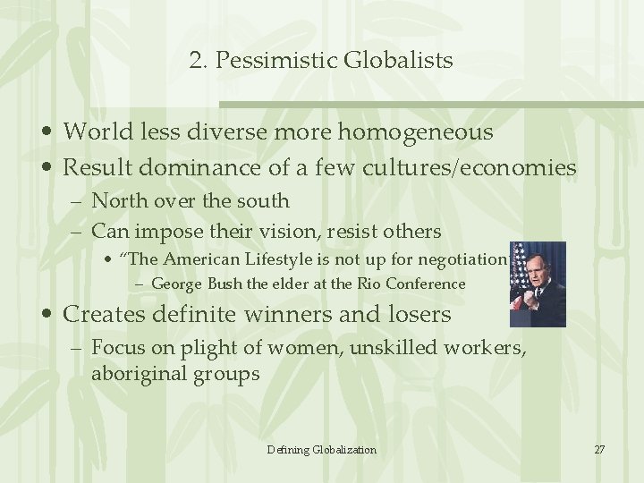 2. Pessimistic Globalists • World less diverse more homogeneous • Result dominance of a