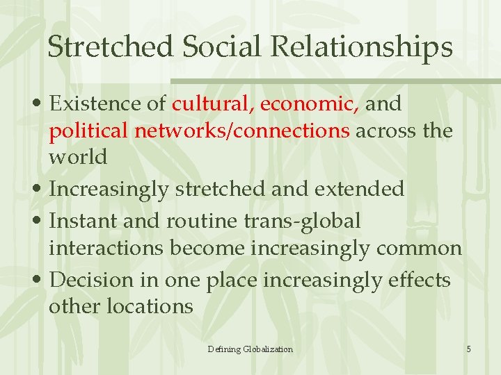 Stretched Social Relationships • Existence of cultural, economic, and political networks/connections across the world