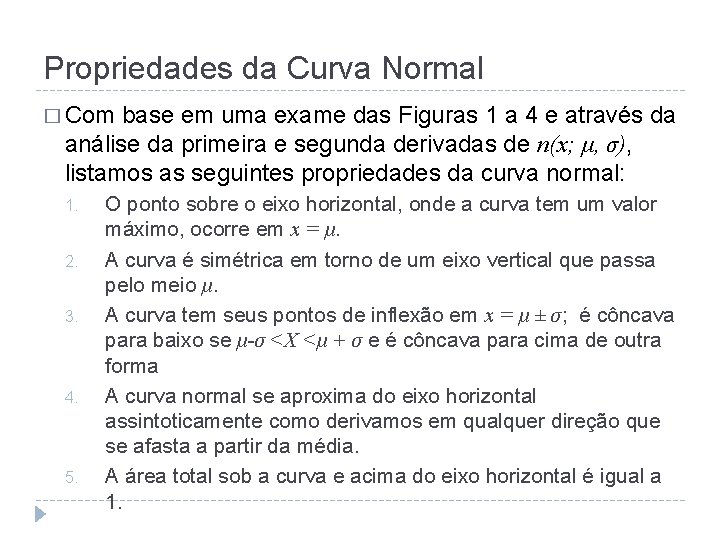 Propriedades da Curva Normal � Com base em uma exame das Figuras 1 a