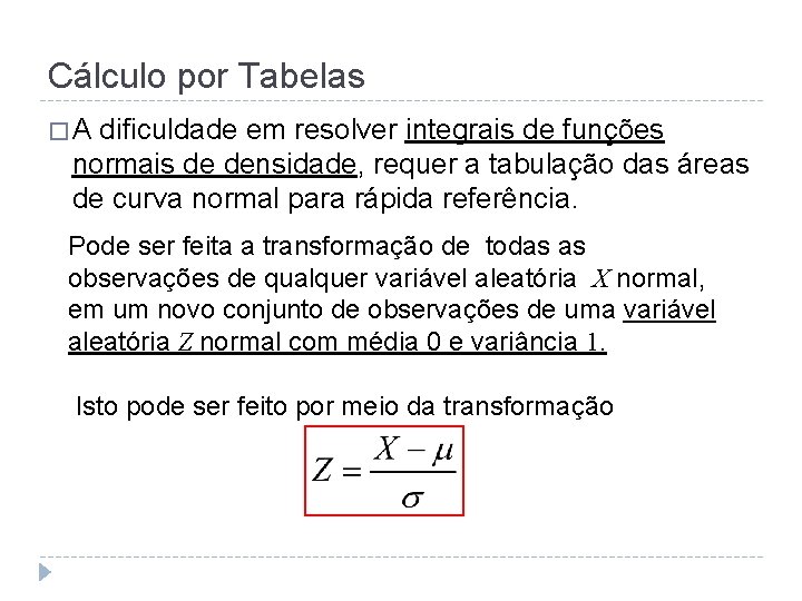 Cálculo por Tabelas �A dificuldade em resolver integrais de funções normais de densidade, requer