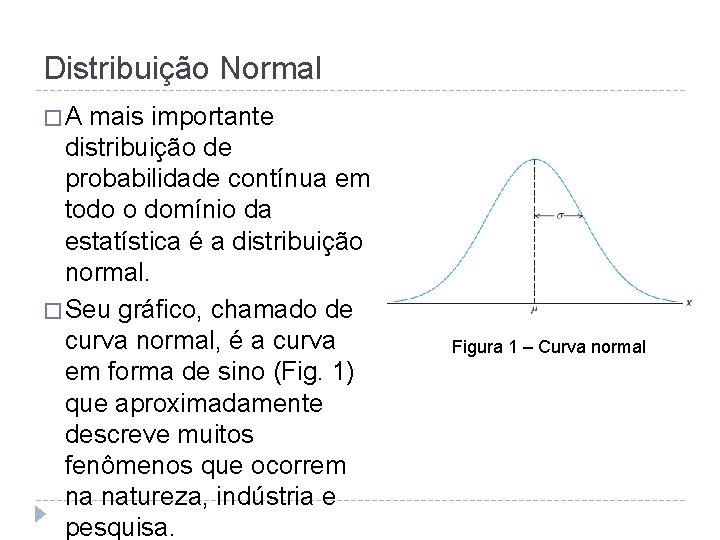 Distribuição Normal �A mais importante distribuição de probabilidade contínua em todo o domínio da
