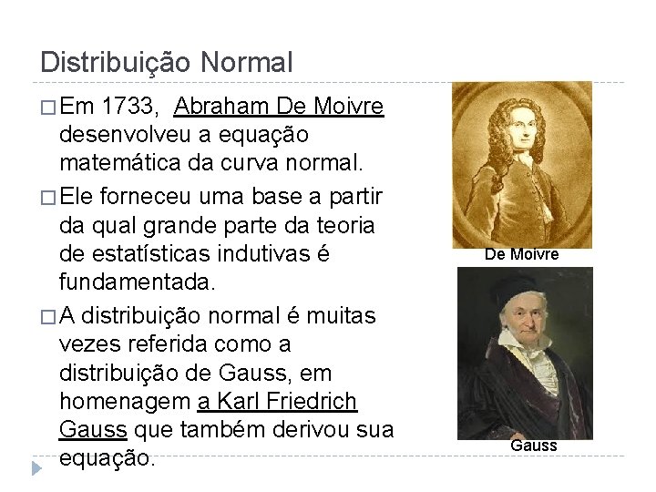 Distribuição Normal � Em 1733, Abraham De Moivre desenvolveu a equação matemática da curva