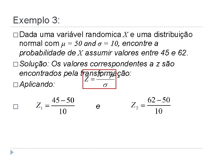 Exemplo 3: � Dada uma variável randomica X e uma distribuição normal com μ